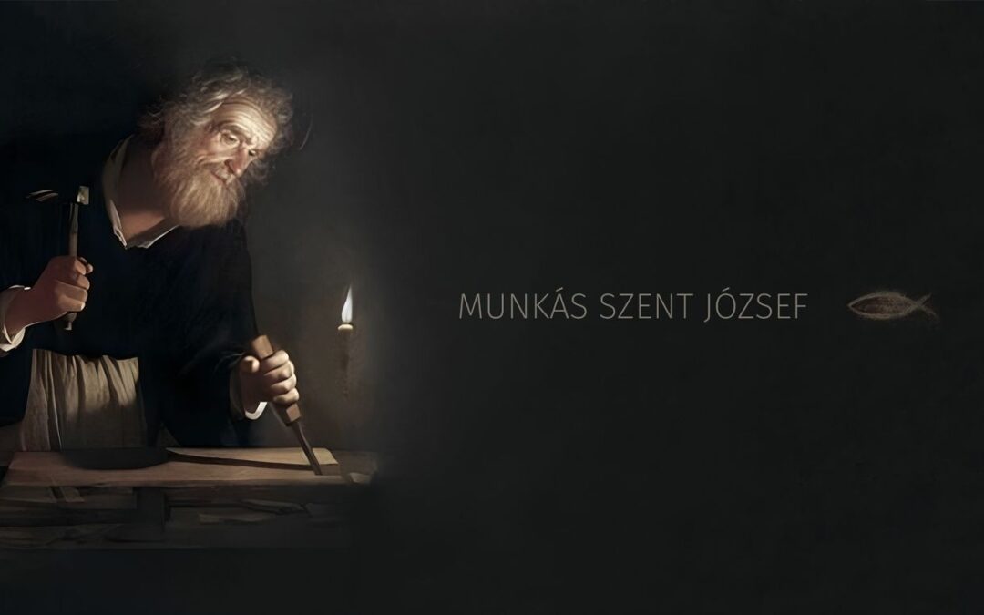 Jézus kétkezi munkából élő atyja nem holmi betolakodó május 1-jén, a munka ünnepén